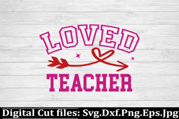 Loved Teacher Valentine SVG: Graphics for Crafts