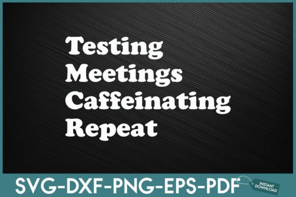 Testing Meetings Caffeinating Repeat: Graphics for Crafts